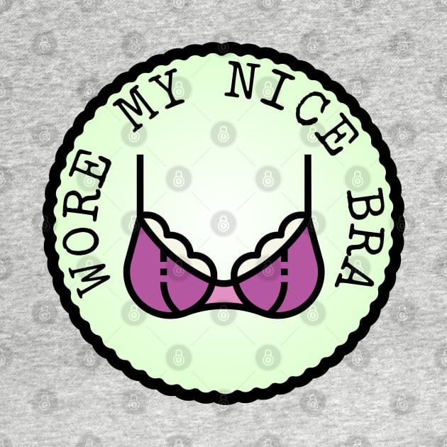 Wore My Nice Bra (Adulting Merit Badge) by implexity